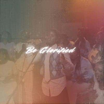 Be Glorified